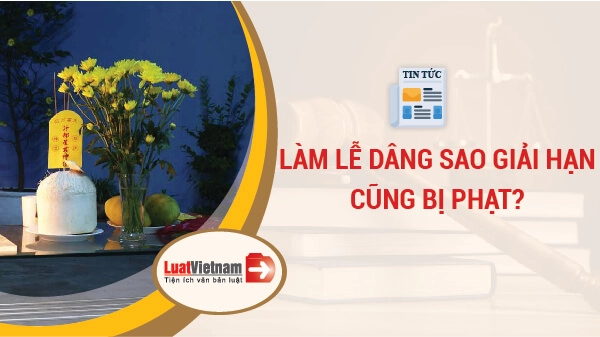Làm lễ cúng sao giải hạn đầu năm mới có bị phạt?