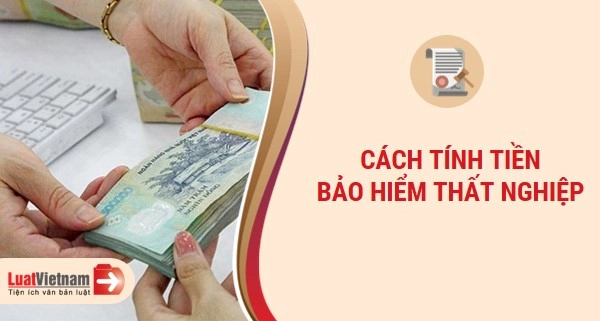 Cách tính tiền bảo hiểm thất nghiệp theo quy định mới nhất