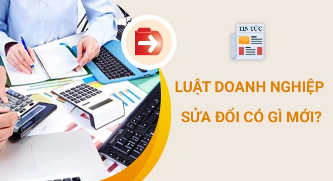 Từ 01/01/2021, 6 thay đổi quan trọng của Luật Doanh nghiệp 2020