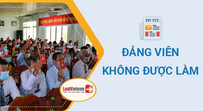Mới: Những điều Đảng viên không được làm theo Quy định 37-QĐ/TW