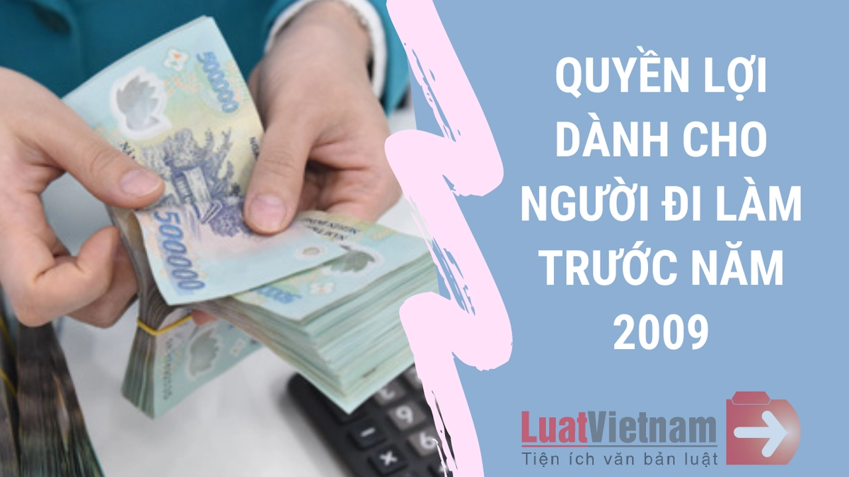 Các qui định về trợ cấp thôi việc và bảo hiểm thất nghiệp trước năm 2009 được tính như thế nào?
