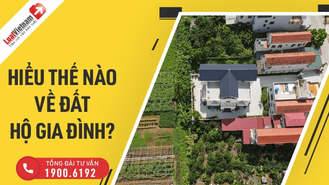 Đất hộ gia đình: Hiểu như thế nào mới đúng?