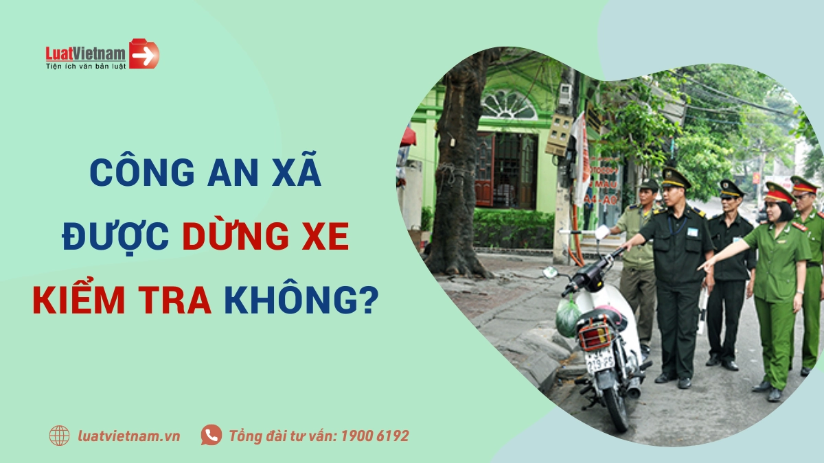 Công an xã có được dừng xe kiểm tra hành chính không?