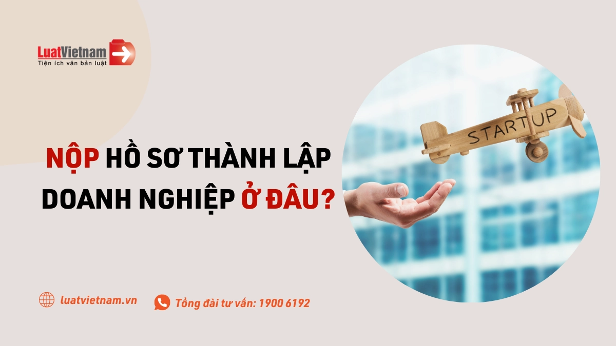 Nộp hồ sơ thành lập doanh nghiệp ở đâu?