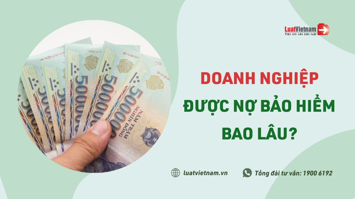 Doanh nghiệp được nợ tiền BHXH trong bao lâu?