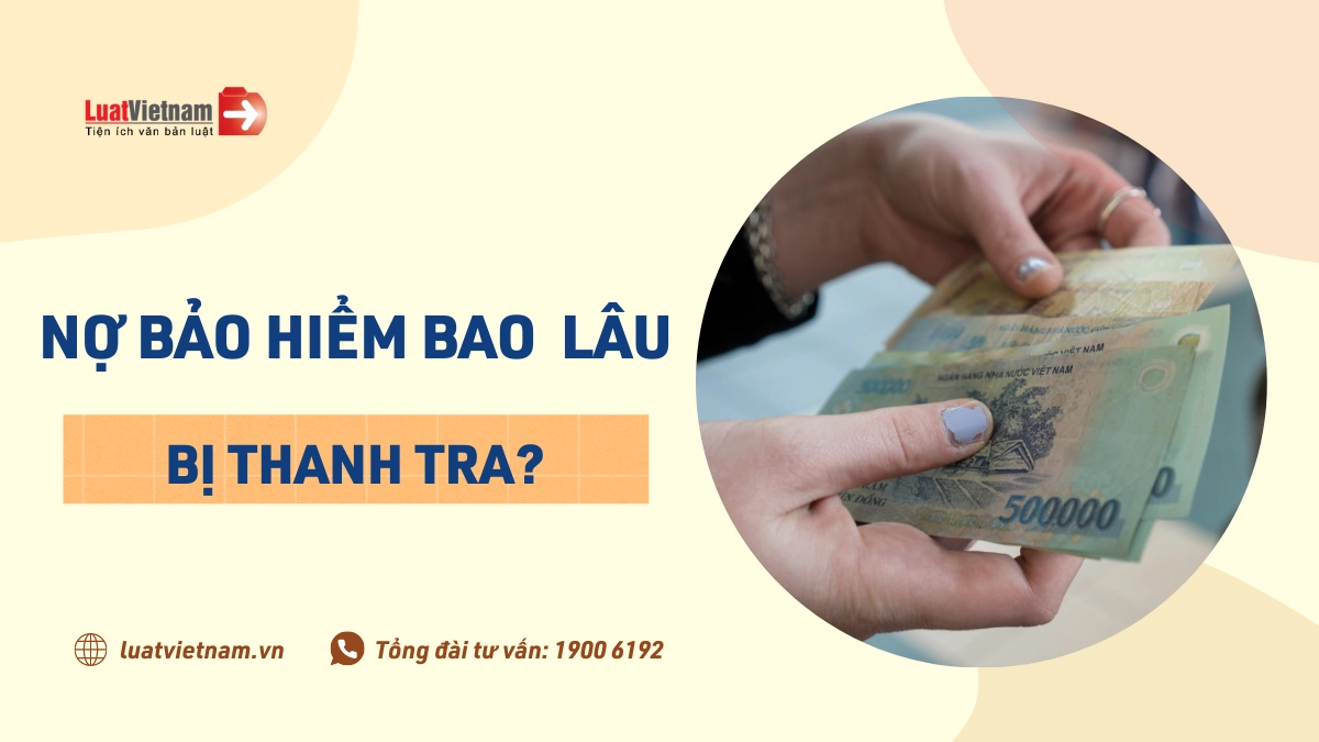 Doanh nghiệp nợ bảo hiểm bao lâu thì bị thanh tra?