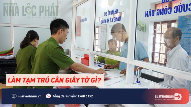 Làm tạm trú cần giấy tờ gì? Thủ tục thế nào?