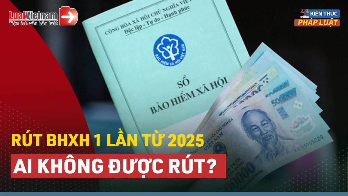 Video về trường hợp không được rút BHXH 1 lần từ năm 2025