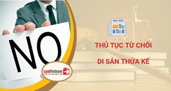 Thủ tục từ chối di sản thừa kế mới nhất