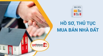 Mua bán nhà đất [year]: Lưu ý gì về điều kiện, hồ sơ, thủ tục?
