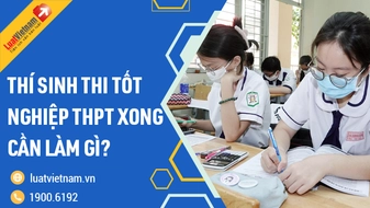 Thí sinh thi tốt nghiệp THPT xong cần làm gì?