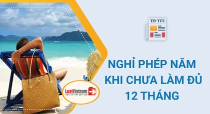 Từ 2021, chưa làm đủ 12 tháng được nghỉ bao nhiêu ngày phép? Từ 2021, chưa làm đủ 12 tháng được nghỉ bao nhiêu ngày phép?