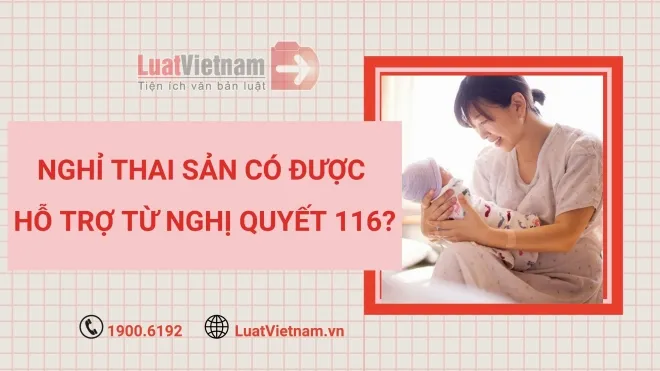 nghi thai san co duoc huong ho tro theo nghi quyet 116